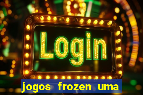 jogos frozen uma aventura congelante problema em dobro